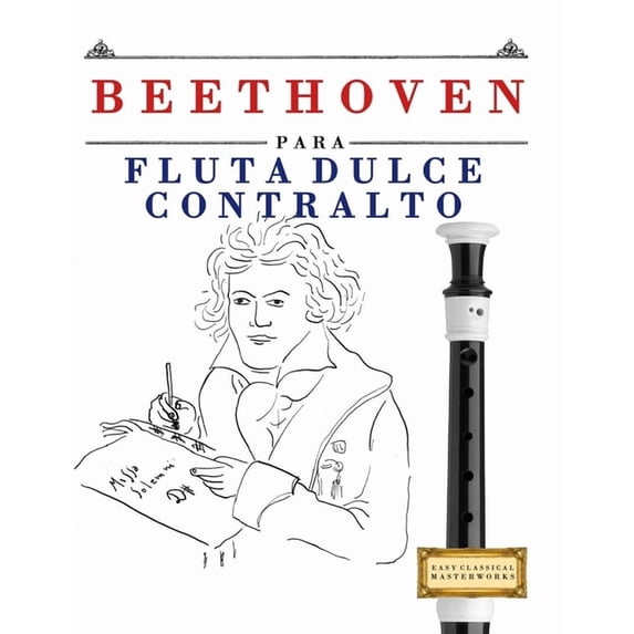 Beethoven para Flauta Dulce Contralto: 10 Piezas Fáciles para Flauta Dulce Contralto Libro para Principiantes, (Paperback)
