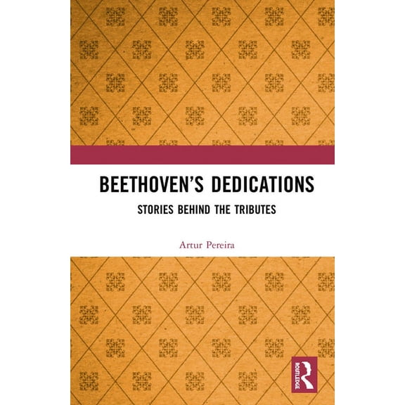 Beethoven's Dedications: Stories Behind the Tributes, (Hardcover)