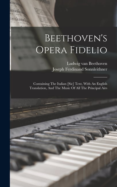 Beethoven's Opera Fidelio: Containing The Italian [sic] Text, With An ...