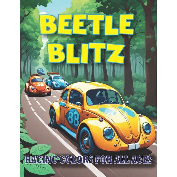 Beetle Blitz: Racing Colors for All Ages: Unleash Your Creativity with Thrilling Beetle Car Racing Scenes - A Coloring B, (Paperback)
