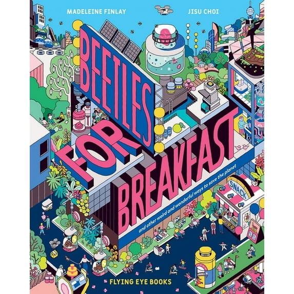 Beetles for Breakfast: And Other Weird and Wonderful Ways to Save the Planet, (Hardcover)