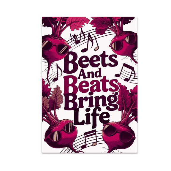 Beets And Beats Bring Life - Farm Art Enthusiast - 13x19 Poster Print