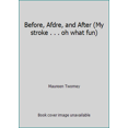 thumbnail image 1 of Pre-Owned Before, Afdre, and After (My stroke . . . oh what fun) (Paperback) 0986331503 9780986331503, 1 of 1