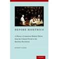 thumbnail image 1 of Before Bioethics: A History of American Medical Ethics from the Colonial Period to the Bioethics Revolution, (Hardcover), 1 of 1