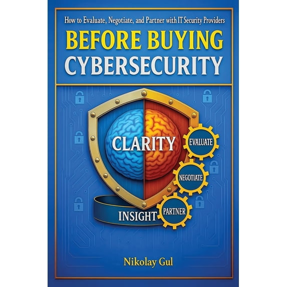 Before Buying Cybersecurity: How to Evaluate, Negotiate, and Partner with IT Security Providers, (Paperback)