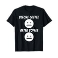 thumbnail image 1 of Before Coffee After Coffee - Coffee Lover Caffeine Sleepy T-Shirt, 1 of 5