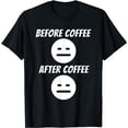 thumbnail image 1 of Before Coffee After Coffee - Coffee Lover Caffeine Sleepy T-Shirt, 1 of 5