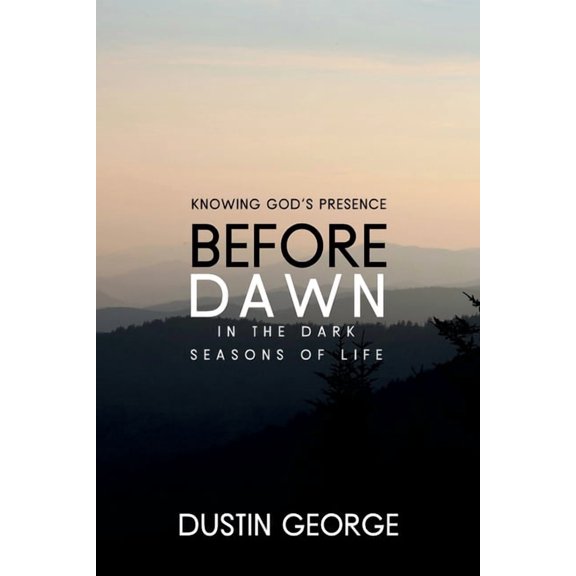 Before Dawn: Knowing God's Presence in the Dark Seasons of Life, (Paperback)