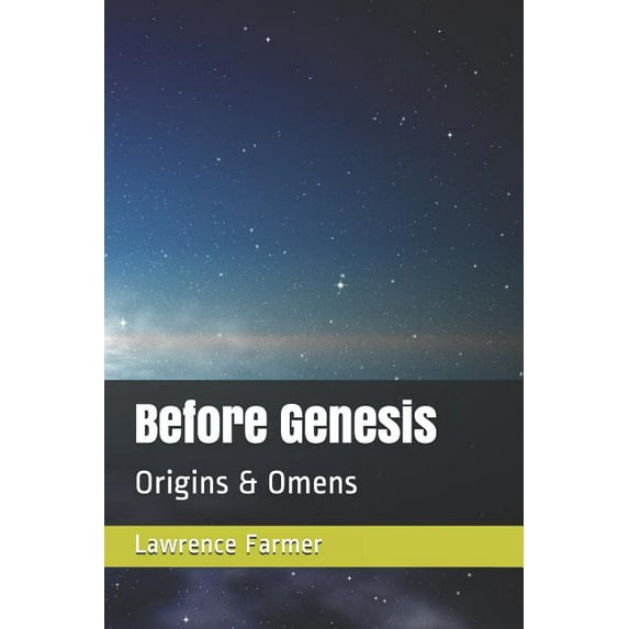Before Genesis: Origins Omens Paperback 1799150275 9781799150275 Lawrence Farmer IV