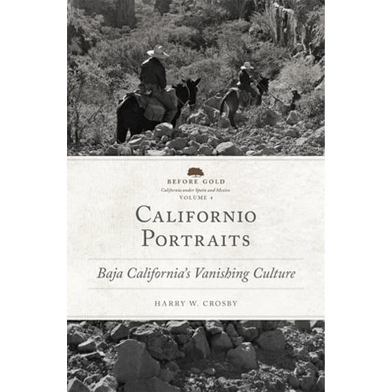 Pre-Owned Before Gold: California under Spain and Mexico Series: Californio Portraits : Baja California's Vanishing Culture (Series #4) (Paperback)