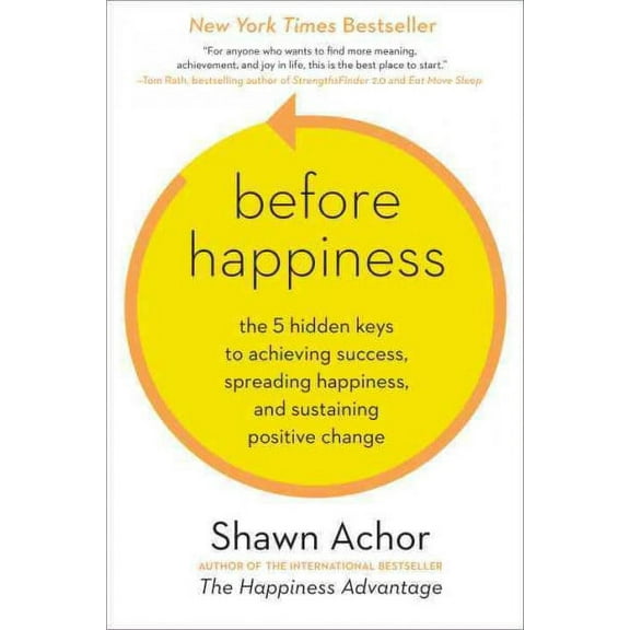 Before Happiness: The 5 Hidden Keys to Achieving Success, Spreading Happiness, and Sustaining Positive Change (Hardcover)