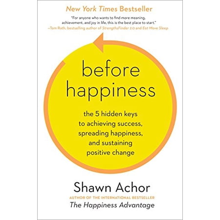 Before Happiness: The 5 Hidden Keys to Achieving Success Spreading Happiness and Sustaining Positive Change (Hardcover)