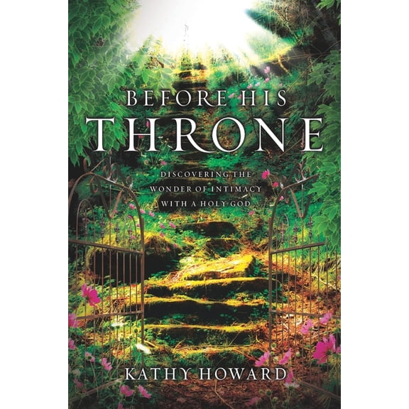 Before His Throne: Discovering the Wonder of Intimacy with a Holy God, (Paperback)