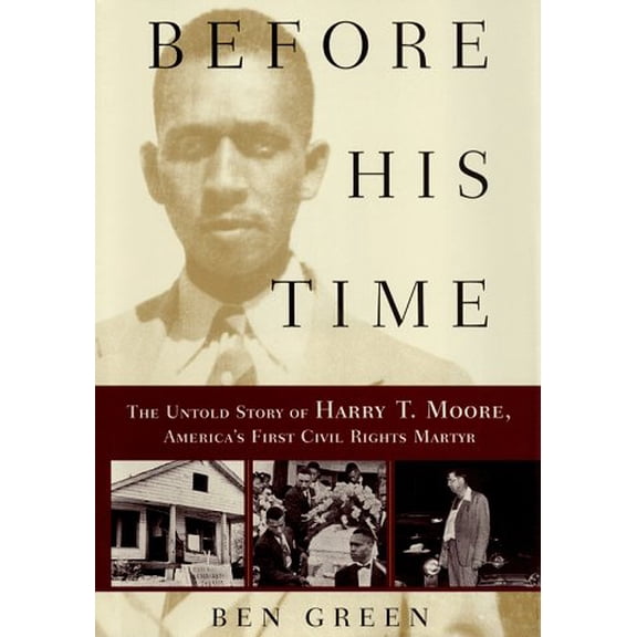 Pre-Owned Before His Time: The Untold Story of Harry T. Moore, America's First Civil Rights Martyr (Hardcover) 0684854538 9780684854533