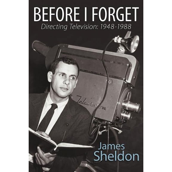 Before I Forget - Directing Television: 1948-1988, (Paperback)