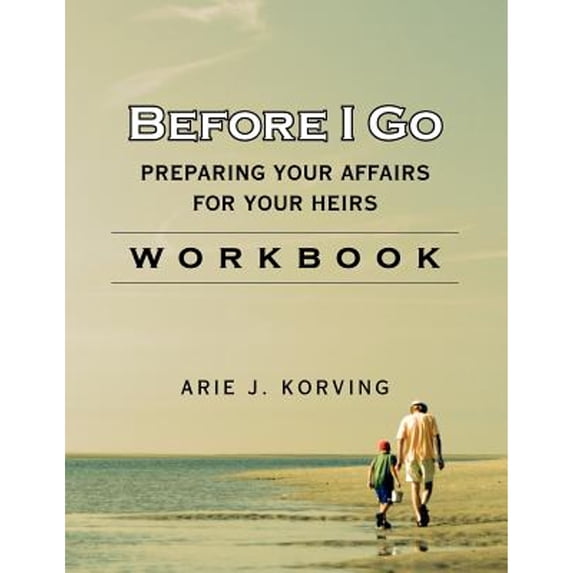 Pre-Owned Before I Go Workbook (Paperback 9780983878513) by Arie J Korving