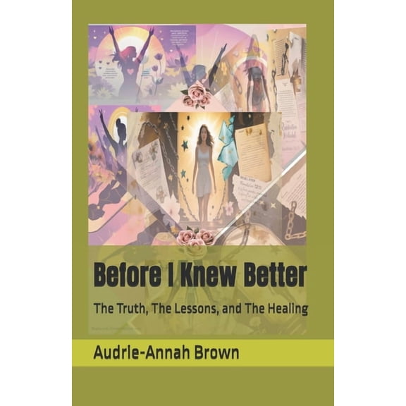 Before I Knew Better: The Truth, The Lessons, and The Healing, (Paperback)