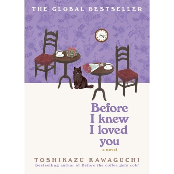 Before the Coffee Gets Cold Before I Knew I Loved You: A Cozy Magical Realism Novel of Time Travel, Love, and Memory, Set in a Fabled Tokyo Caf, Book 6, (Hardcover)