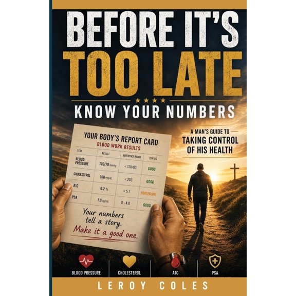 Before It's Too Late - Know your numbers, A Man's Guide to Taking Control of His Health, (Paperback)