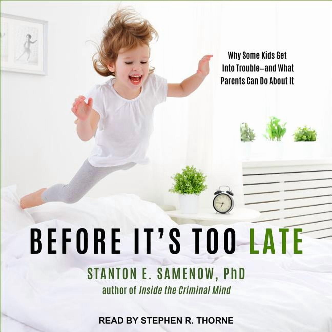 Before It's Too Late: Why Some Kids Get Into Trouble--And What Parents Can Do about It