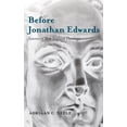 thumbnail image 1 of Before Jonathan Edwards: Sources of New England Theology, (Hardcover), 1 of 1