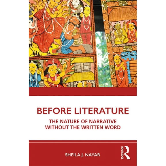 Before Literature: The Nature of Narrative Without the Written Word, (Paperback)
