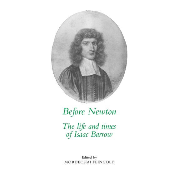 Before Newton: The Life and Times of Isaac Barrow, (Paperback)