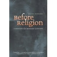 thumbnail image 1 of Before Religion: A History of a Modern Concept, (Paperback), 1 of 1