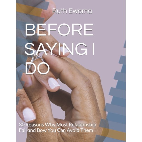 Before Saying I Do: 30 Reasons Why Most Relationship Fail and Bow You Can Avoid Them (Paperback)