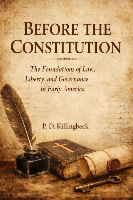 Before The Constitution: The Foundations of Law, Liberty and Governance in Early America, (Paperback)