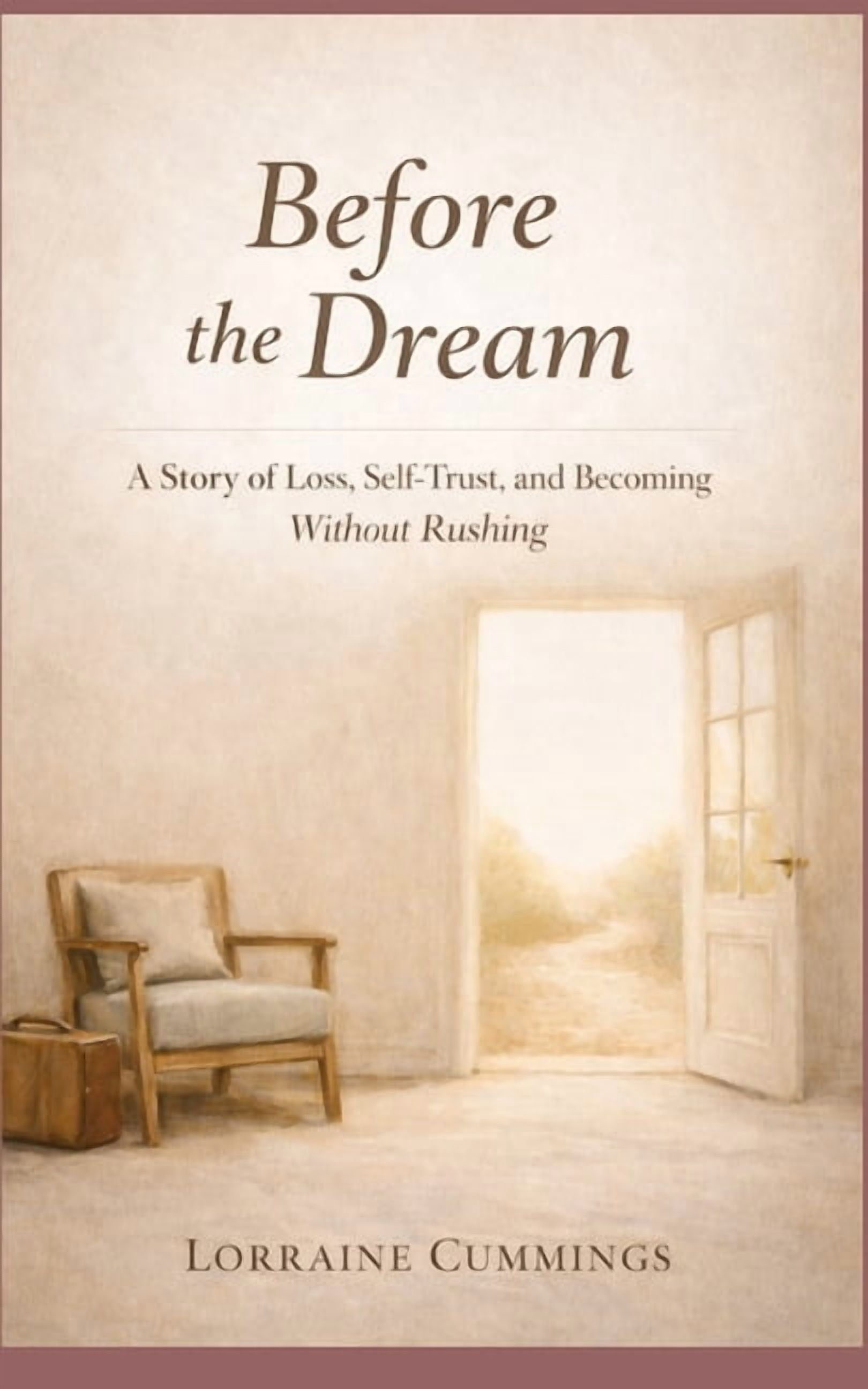 Without Rushing Before The Dream: A Story of Loss, Self-Trust and Becoming Without ...