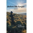 thumbnail image 1 of Before We Forget (Hardcover) by Gregg Weatherby, 1 of 1