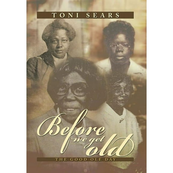 Before We Get Old: The Good OLE Day (Hardcover)