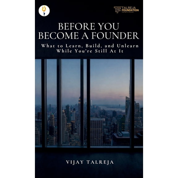 Before You Become a Founder: What to Learn, Build, and Unlearn While You're Still At It, (Hardcover)