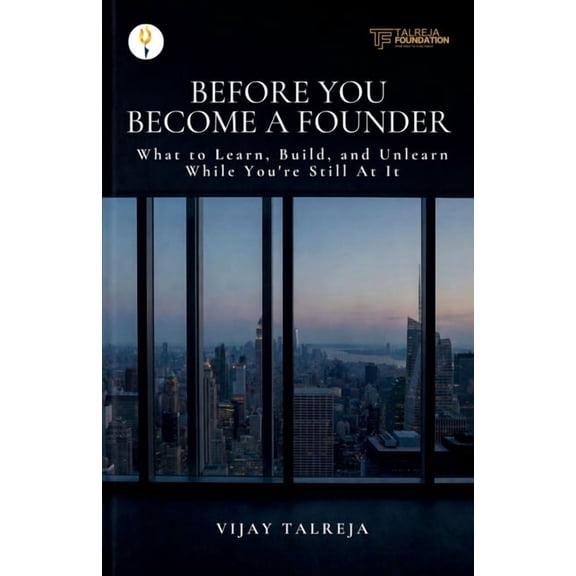 Before You Become a Founder: What to Learn, Build, and Unlearn While You're Still At It, (Paperback)