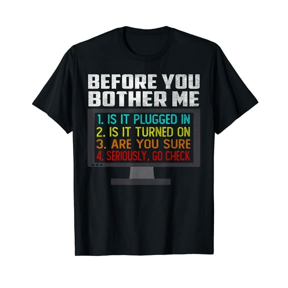 Before You Bother Me Funny Tech Support Techie Gift T-Shirt