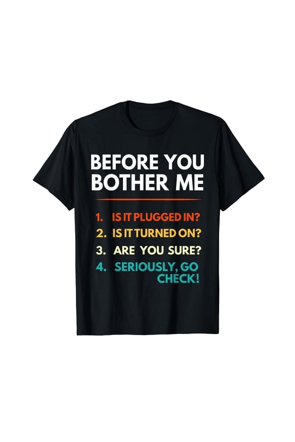 Before You Bother Me Tech Support Funny Computer IT Guy T-Shirt