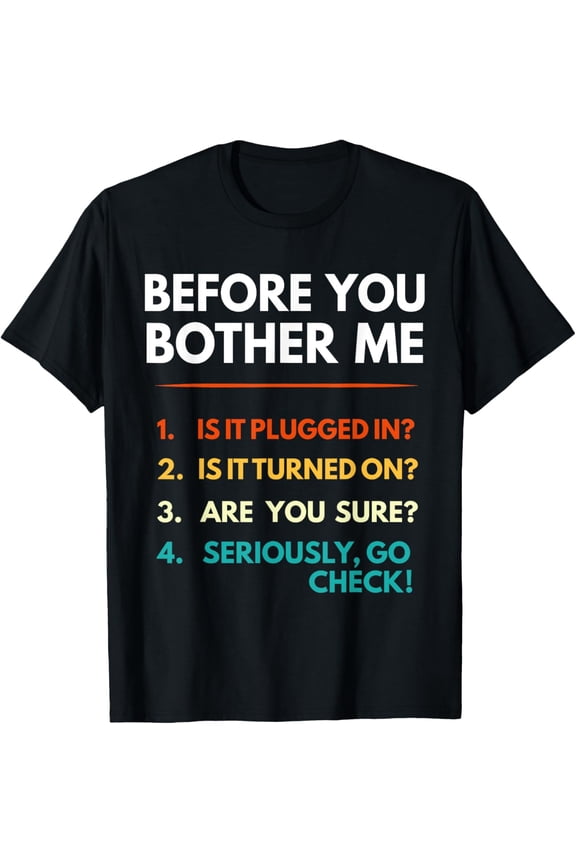 Before You Bother Me Tech Support Funny Computer IT Guy T-Shirt