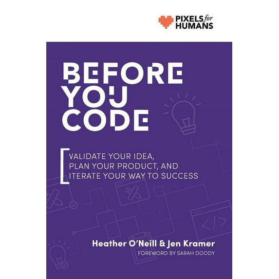 Before You Code: Validate your idea, plan your product, and iterate your way to success, (Paperback)