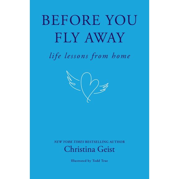 Before You Fly Away: Life Lessons from Home, (Hardcover)