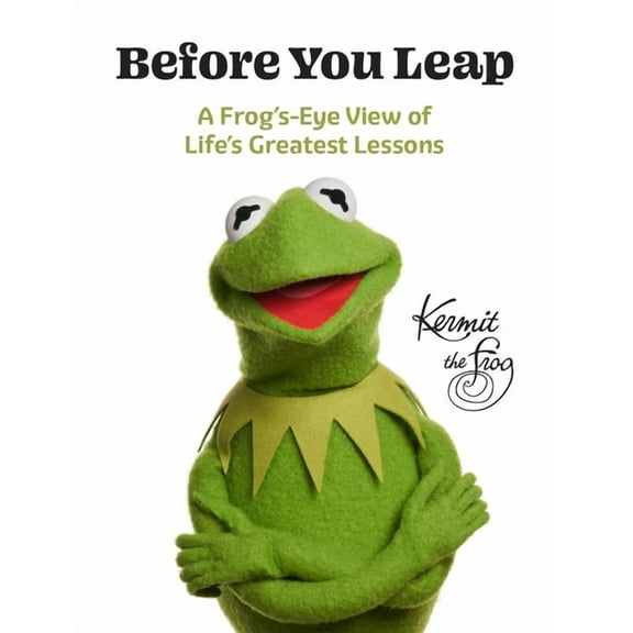 Before You Leap: A Frog's-Eye View of Life's Greatest Lessons, (Hardcover)