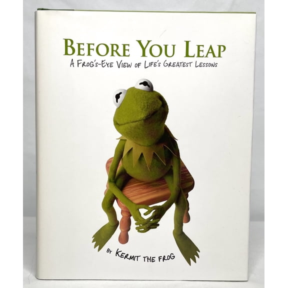 Pre-Owned Before You Leap: A Frog's-Eye View of Life's Greatest Lessons (Hardcover) by Kermit the Frog