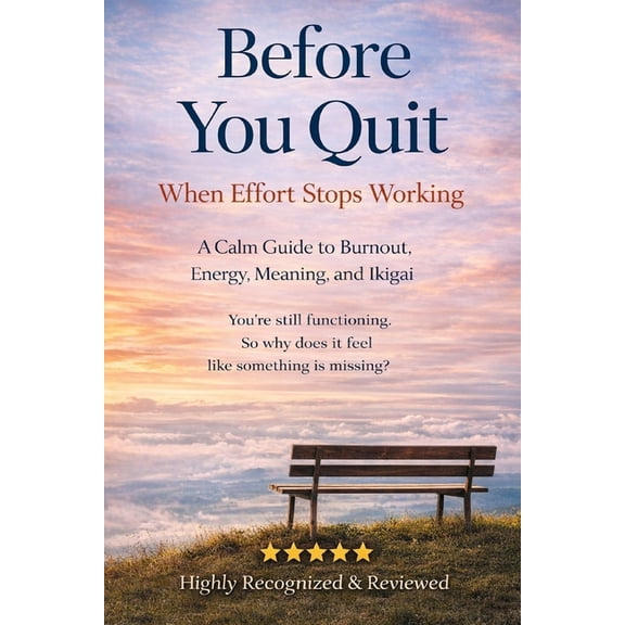 Before You Quit When Effort Stops Working: A Calm Guide to Burnout, Energy, Meaning, and Ikigai, (Paperback)