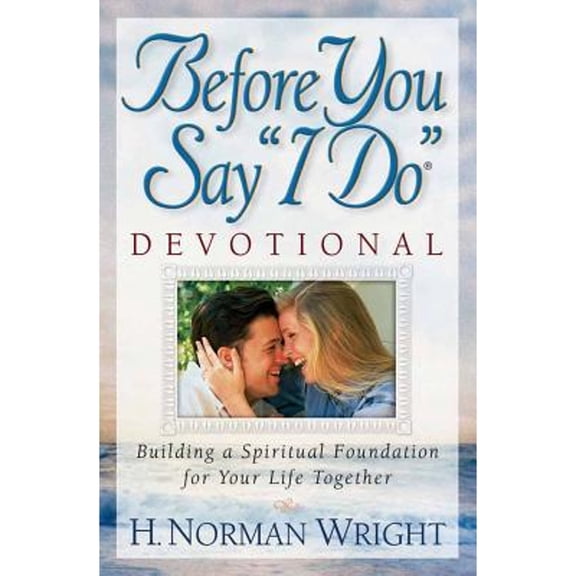 Before You Say "I Do" Devotional (Paperback) by Dr. H Norman Wright