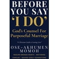 thumbnail image 1 of Before You Say "I Do" God's Counsel for Purposeful Marriage: A Prophetic Guide for Singles, Couples, and Christian Homes, (Paperback), 1 of 1