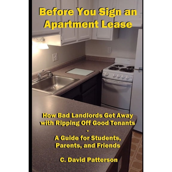 Before You Sign an Apartment Lease: How Bad Landlords Get Away with Ripping Off Good Tenants - A Guide for Students, Par, (Paperback)