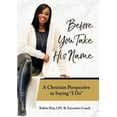 thumbnail image 1 of Before You Take His Name: A Christian Perspective to Saying "I Do", (Paperback), 1 of 1