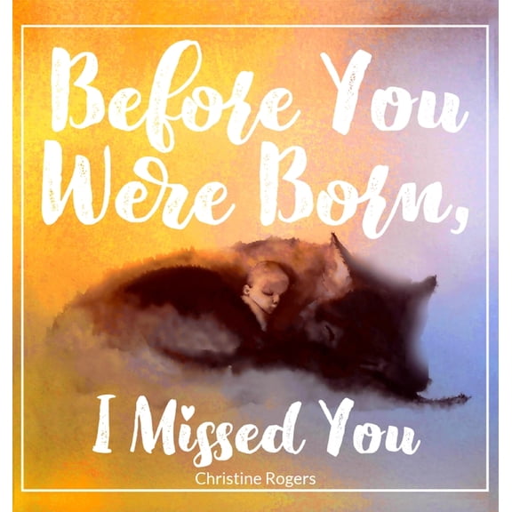 Before You Were Born, I Missed You, (Hardcover)