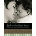 thumbnail image 1 of Pre-Owned Before You Were Mine: Discovering Your Adopted Child's Lifestory (Paperback) 031033103X 9780310331032, 1 of 1