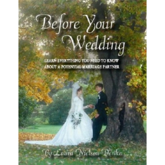 Pre-Owned Before Your Wedding: Learn Everything You Need to Know about a Potential Marriage Partner: A Premarital Counseling Course in Twelve Dates (Hardcover) 0967386527 9780967386522